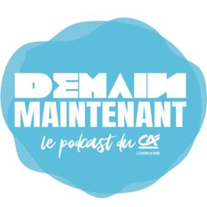 Demain Maintenant par le Crédit Agricole de Lorraine