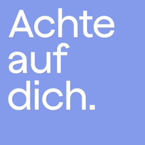 Achte auf dich.