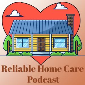 Reliable Home Care Podcast