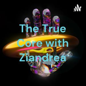 The True Core with Ziandrea