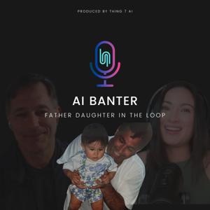 AI Banter: Father Daughter in the Loop