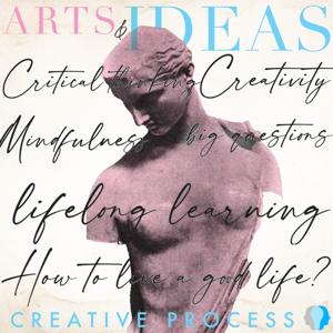 Arts & Ideas - The Creative Process explores Personal Growth, Education, Art, Creativity, Climate Change, AI, Wellness, Nature, Motivation, Mindfulness, Personal growth, Psychology, Science, Relationships, Technology, Women, Health