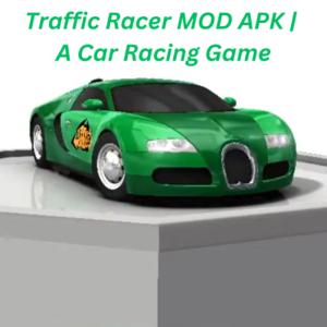 Traffic Racer MOD APK | A Car Racing Game
