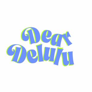 Dear Delulu