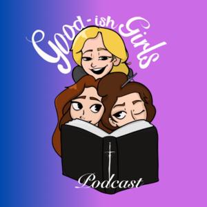 Good-ish Girls Podcast