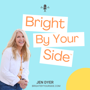 Bright By Your Side™ with Jen: Upleveling in the Age of Anxiety™