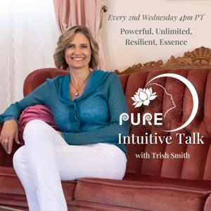 PURE Intuitive Talk with Trish Smith: The Energy of Powerful, Unlimited, Resilient, Essence