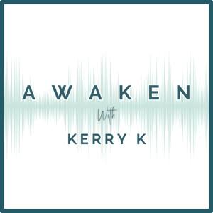 Awaken With Kerry K