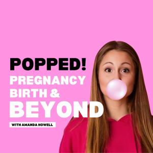 Popped: Pregnancy, Birth, & Beyond