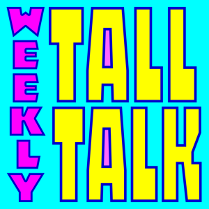 The Weekly Tall Talk