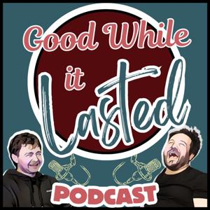 Good While It Lasted