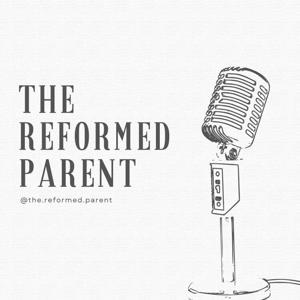 The Reformed Parent