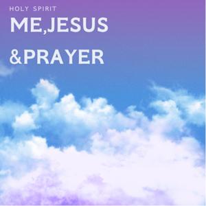 Me, Jesus and Prayer