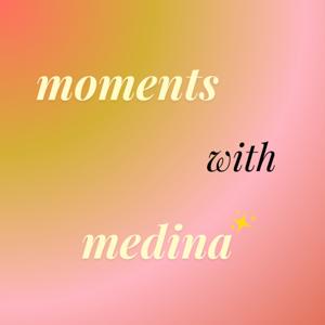 Moments With Medina