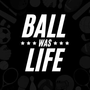 Ball Was Life
