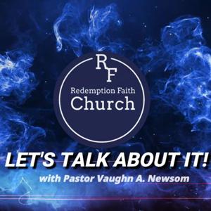 LET'S TALK ABOUT IT! w/Pastor Vaughn A. Newsom