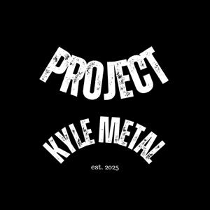 Project Kyle Metal