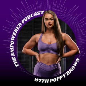 The Empowered Podcast By Poppy Brown