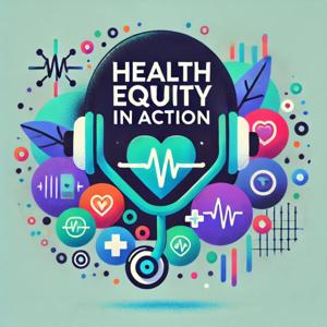 Health Equity in Action
Who Gets Left Behind in Healthcare- Why and How can We Help?