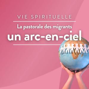 La pastorale des migrants : un arc-en-ciel