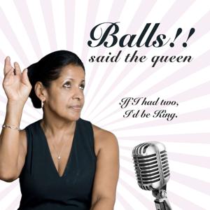 Balls!!  Said The Queen