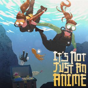 It’s Not Just An Anime