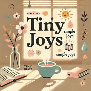 Tiny Joys: Little Things That Make Life Beautiful