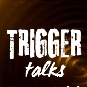 Trigger talks