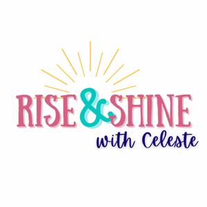 Rise & Shine with Celeste