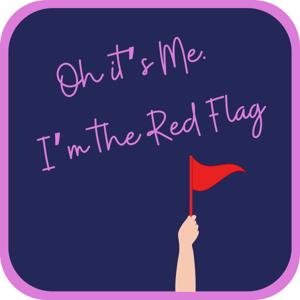 Oh it's Me. I'm the Red Flag.