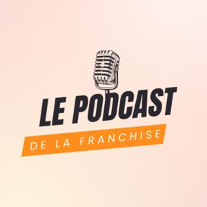 Le Podcast de la Franchise