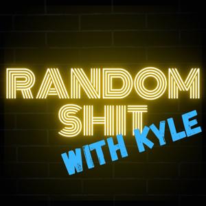 Random Shit with Kyle