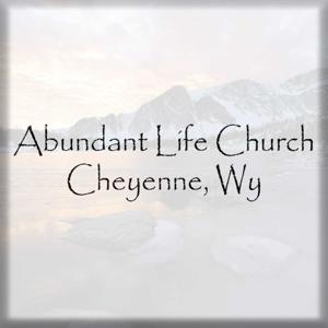 Abundant Life Church - Cheyenne, Wy