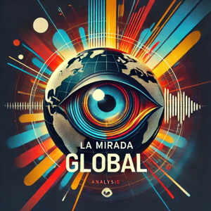 La Mirada Global; Nuestra Opinión sobre temas globales