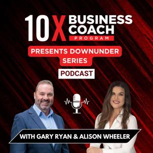 10X Business Coach Program Presents DownUnder Series Podcast
