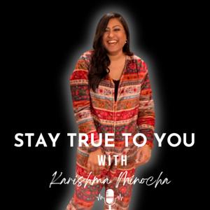 Stay True To You with Karishma Minocha