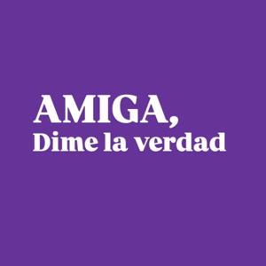 Amiga, dime la verdad