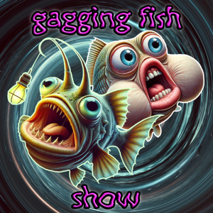 gagging fish show
