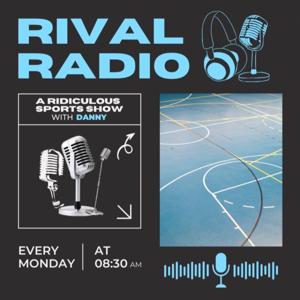 Rival Radio: A Ridiculous Sports Show With Danny