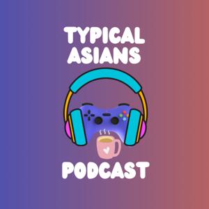 Typical Asians Podcast