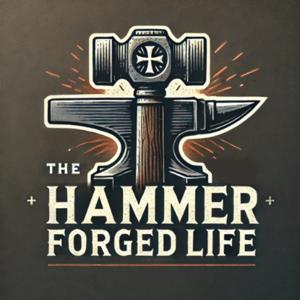 The Hammer Forged Life