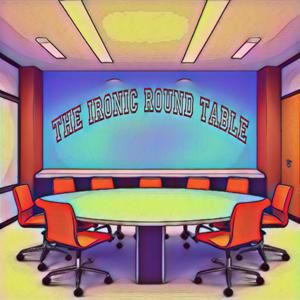 The ironic round table