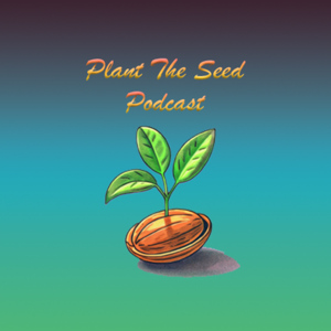 Plant The Seed Podcast