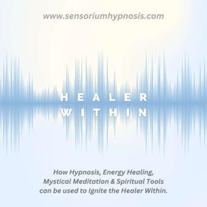 Healer Within Podcast by Sensorium Hypnosis