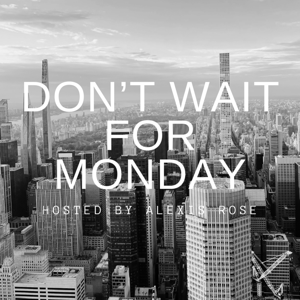 Don't Wait For Monday