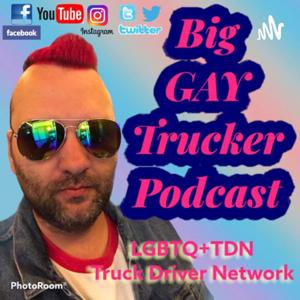 Big Gay Trucker Podcast    LGBTQ+ TDN