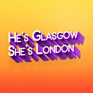 He's Glasgow, She's London