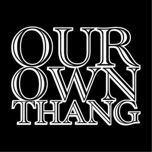 OUR OWN THANG PODCAST