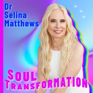 Soul Transformation With Dr. Selina Matthews PhD.