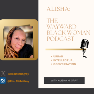 Alisha: The Wayward Black Woman Podcast